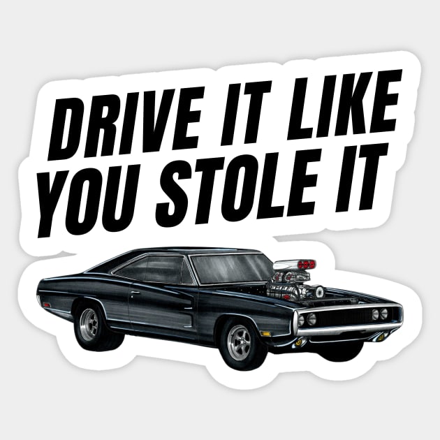 Drive it like you stole it { fast and furious Dom's Charger } Sticker by MOTOSHIFT